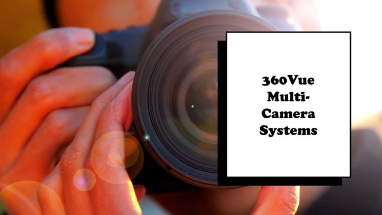 360Vue Multi Camera Systems Market Types and Applications, Drivers, Ongoing Trends, Future Demand, Forecast 2024-2034